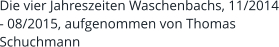 Die vier Jahreszeiten Waschenbachs, 11/2014 - 08/2015, aufgenommen von Thomas Schuchmann