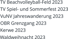 Waldweihnacht 2023 Kerwe 2023 OBR Grenzgang 2023 VuNV Jahreswanderung 2023 TV Spiel- und Sommerfest 2023 TV Beachvolleyball-Feld 2023